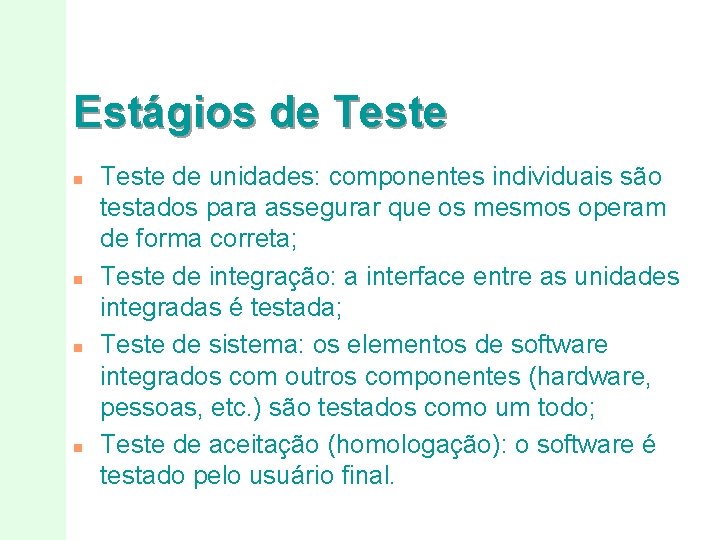 Estágios de Teste n n Teste de unidades: componentes individuais são testados para assegurar