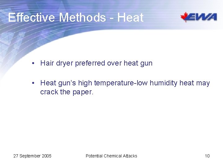 Effective Methods - Heat • Hair dryer preferred over heat gun • Heat gun’s