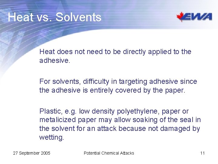 Heat vs. Solvents Heat does not need to be directly applied to the adhesive.