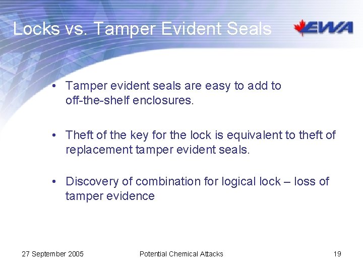 Locks vs. Tamper Evident Seals • Tamper evident seals are easy to add to