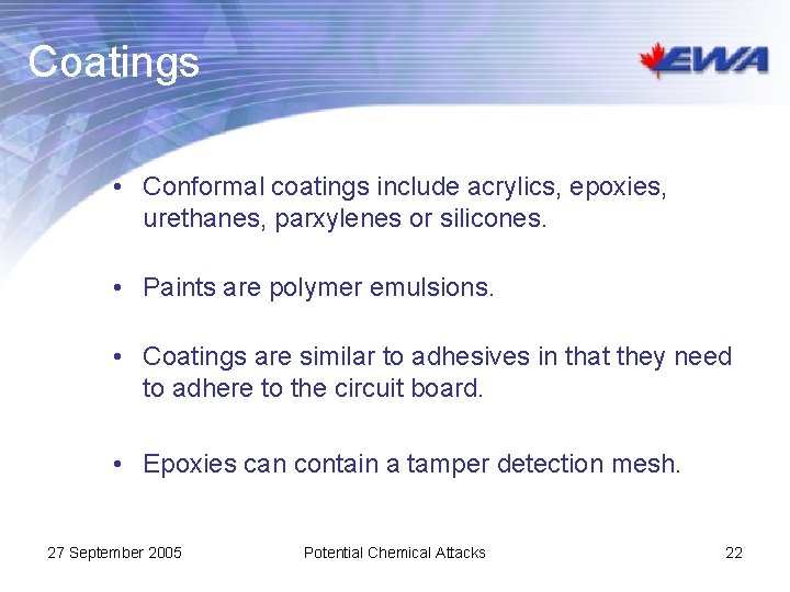 Coatings • Conformal coatings include acrylics, epoxies, urethanes, parxylenes or silicones. • Paints are