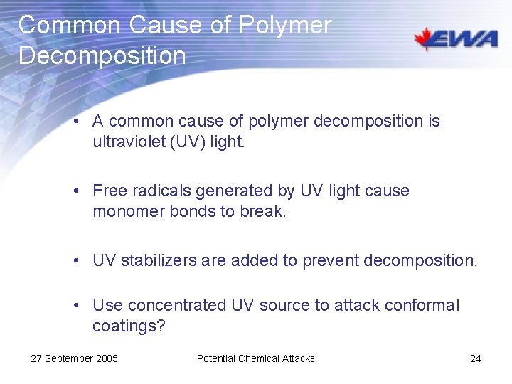 Common Cause of Polymer Decomposition • A common cause of polymer decomposition is ultraviolet