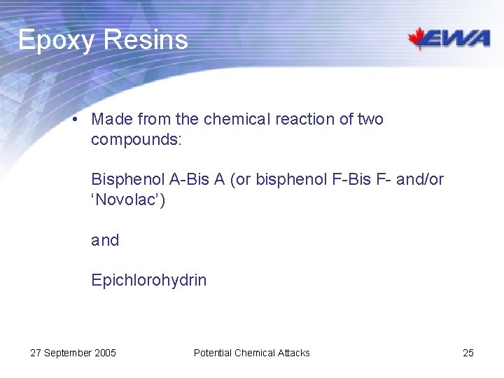 Epoxy Resins • Made from the chemical reaction of two compounds: Bisphenol A-Bis A
