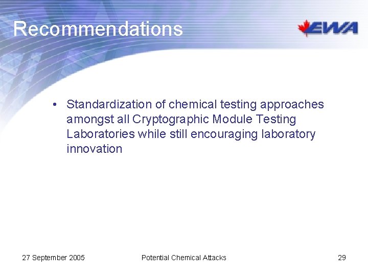 Recommendations • Standardization of chemical testing approaches amongst all Cryptographic Module Testing Laboratories while
