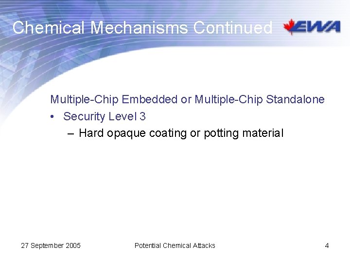 Chemical Mechanisms Continued Multiple-Chip Embedded or Multiple-Chip Standalone • Security Level 3 – Hard