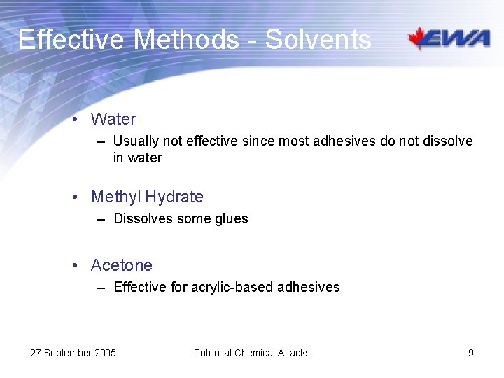 Effective Methods - Solvents • Water – Usually not effective since most adhesives do