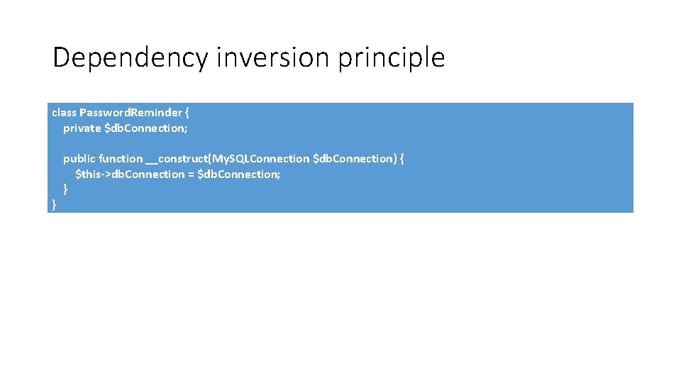 Dependency inversion principle class Password. Reminder { private $db. Connection; } public function __construct(My.