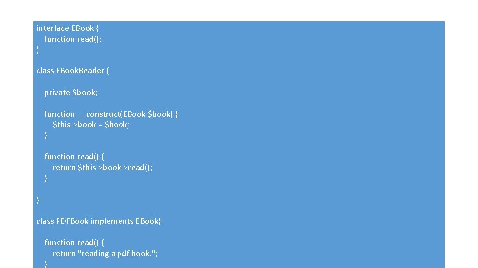 interface EBook { function read(); } class EBook. Reader { private $book; function __construct(EBook