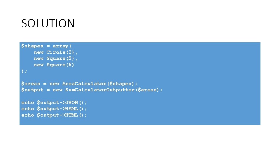 SOLUTION $shapes new new ); = array( Circle(2), Square(5), Square(6) $areas = new Area.