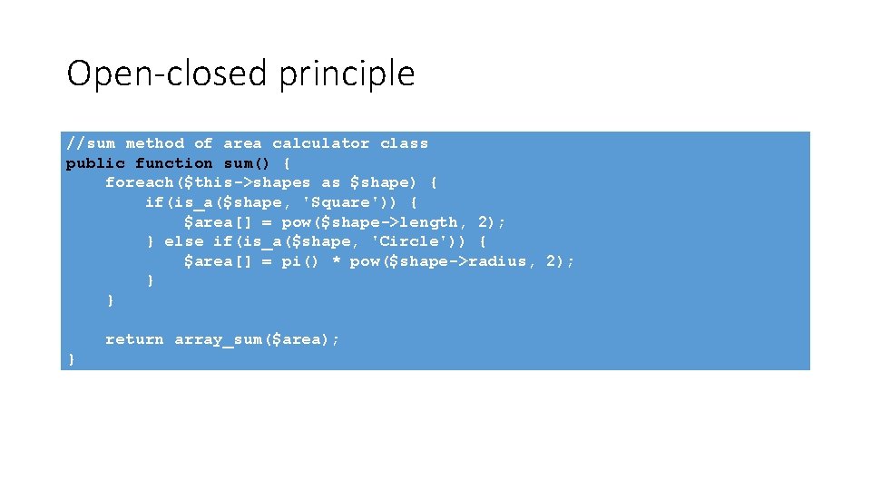 Open-closed principle //sum method of area calculator class public function sum() { foreach($this->shapes as