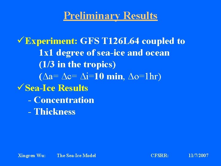 Preliminary Results üExperiment: GFS T 126 L 64 coupled to 1 x 1 degree