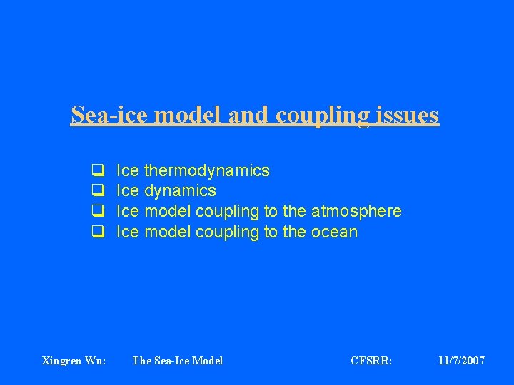 Sea-ice model and coupling issues q q Xingren Wu: Ice thermodynamics Ice model coupling