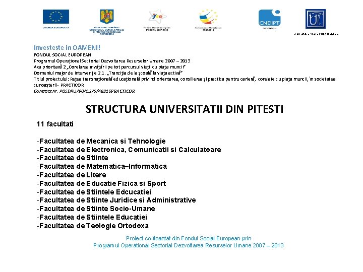 Universitatea POLITEHNICA Timisoara Investeste in OAMENI! FONDUL SOCIAL EUROPEAN Programul Operaţional Sectorial Dezvoltarea Resurselor