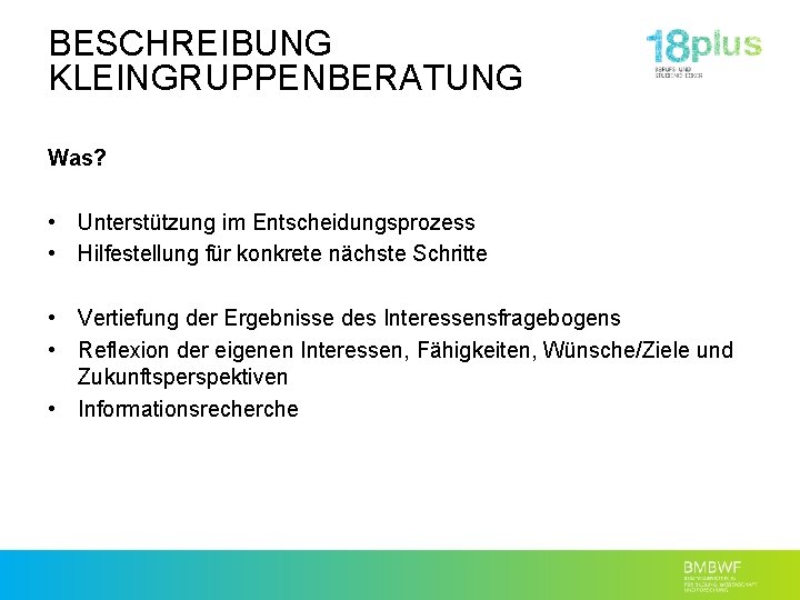 BESCHREIBUNG KLEINGRUPPENBERATUNG Was? • Unterstützung im Entscheidungsprozess • Hilfestellung für konkrete nächste Schritte •