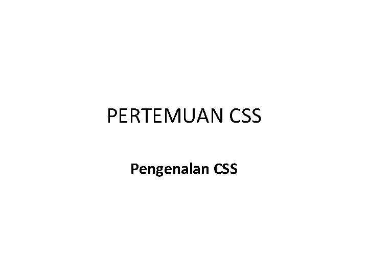 PERTEMUAN CSS Pengenalan CSS 