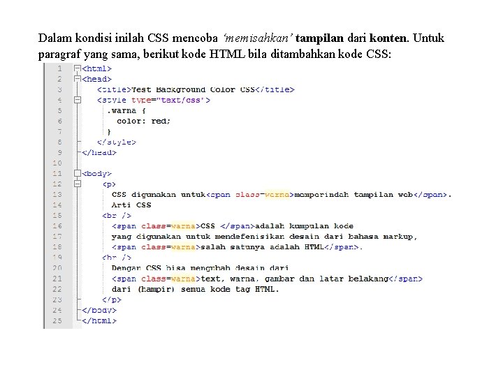 Dalam kondisi inilah CSS mencoba ‘memisahkan’ tampilan dari konten. Untuk paragraf yang sama, berikut