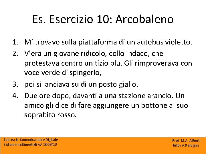 Es. Esercizio 10: Arcobaleno 1. Mi trovavo sulla piattaforma di un autobus violetto. 2.