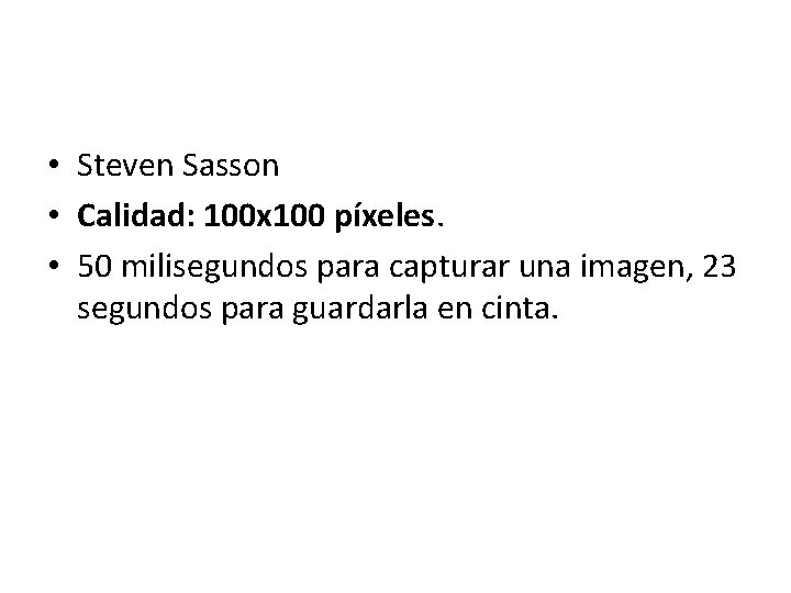  • Steven Sasson • Calidad: 100 x 100 píxeles. • 50 milisegundos para