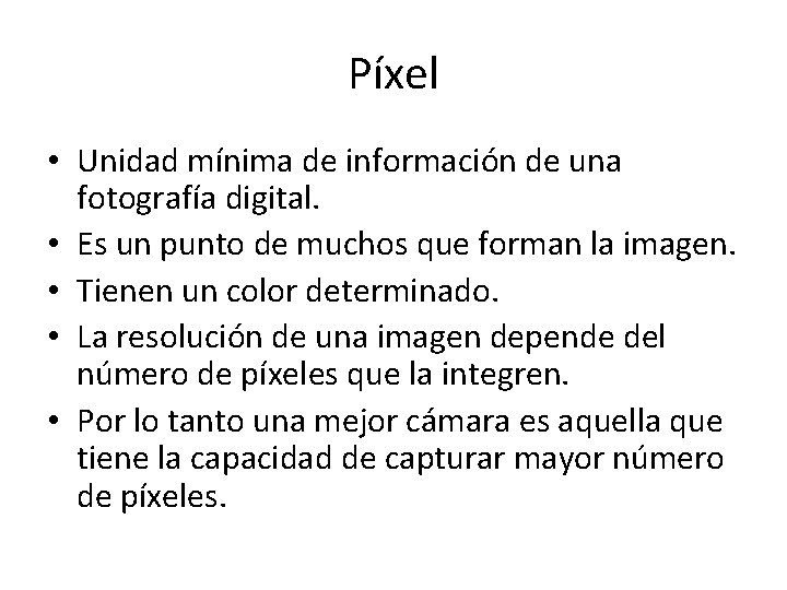 Píxel • Unidad mínima de información de una fotografía digital. • Es un punto
