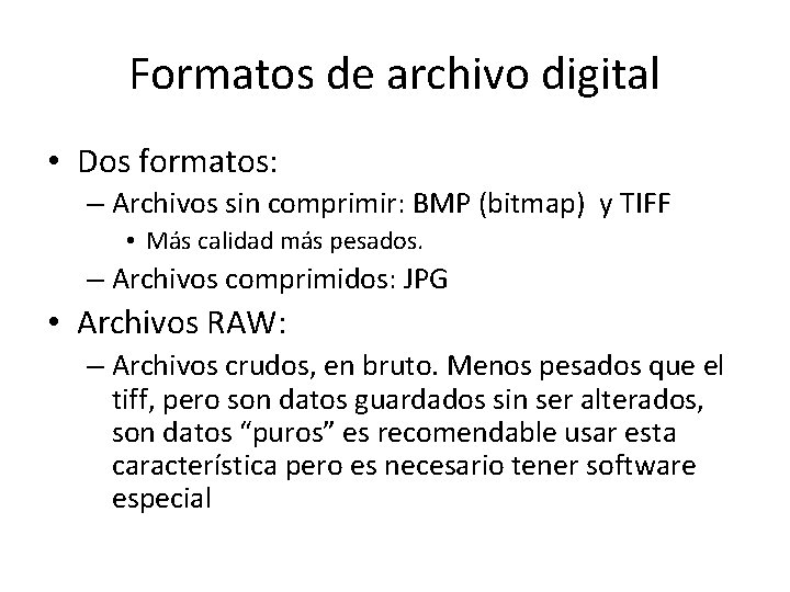 Formatos de archivo digital • Dos formatos: – Archivos sin comprimir: BMP (bitmap) y