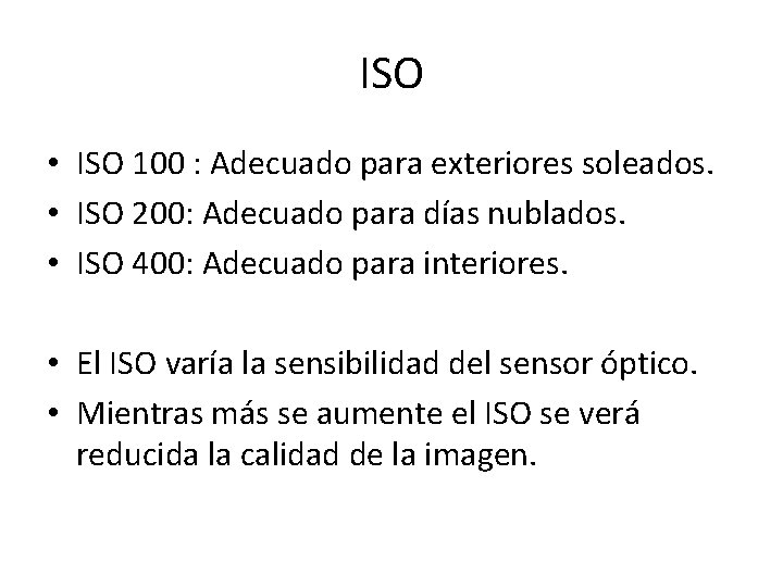 ISO • ISO 100 : Adecuado para exteriores soleados. • ISO 200: Adecuado para