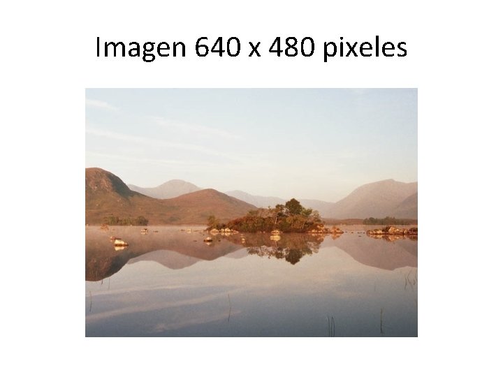 Imagen 640 x 480 pixeles 