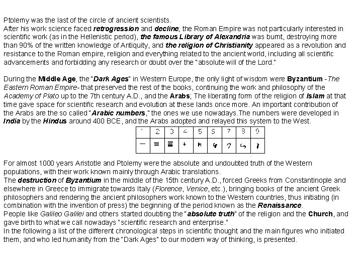 Ptolemy was the last of the circle of ancient scientists. After his work science Ptolemy was the last of the circle of ancient scientists. After his work science