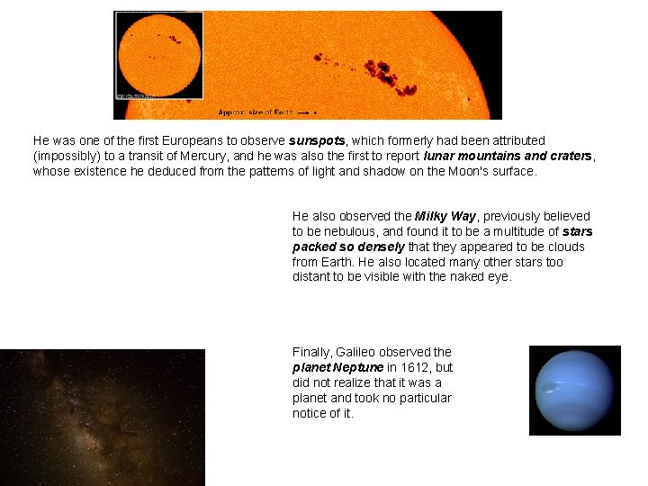 He was one of the first Europeans to observe sunspots, which formerly had been He was one of the first Europeans to observe sunspots, which formerly had been