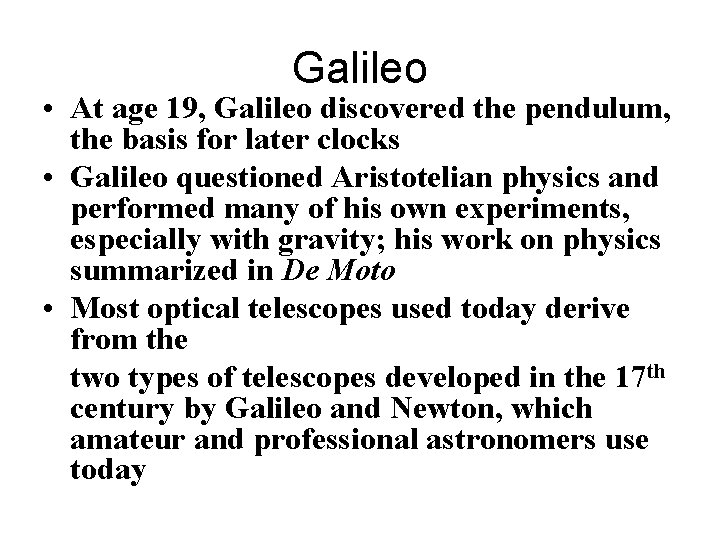 Galileo • At age 19, Galileo discovered the pendulum, the basis for later clocks Galileo • At age 19, Galileo discovered the pendulum, the basis for later clocks