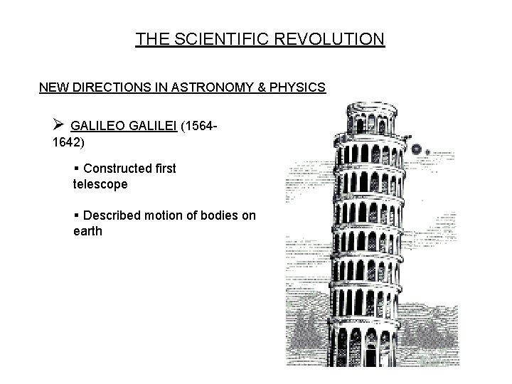 THE SCIENTIFIC REVOLUTION NEW DIRECTIONS IN ASTRONOMY & PHYSICS Ø GALILEO GALILEI (15641642) § THE SCIENTIFIC REVOLUTION NEW DIRECTIONS IN ASTRONOMY & PHYSICS Ø GALILEO GALILEI (15641642) §