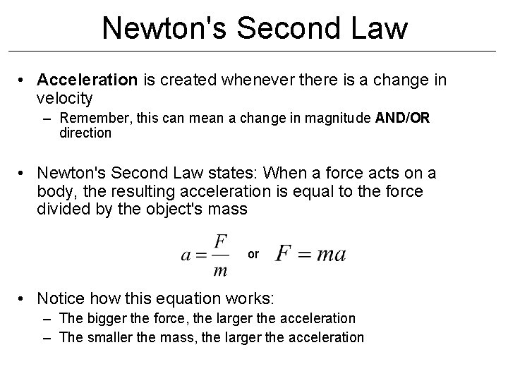 Newton's Second Law • Acceleration is created whenever there is a change in velocity Newton's Second Law • Acceleration is created whenever there is a change in velocity