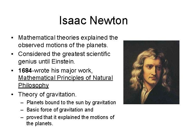 Isaac Newton • Mathematical theories explained the observed motions of the planets. • Considered Isaac Newton • Mathematical theories explained the observed motions of the planets. • Considered