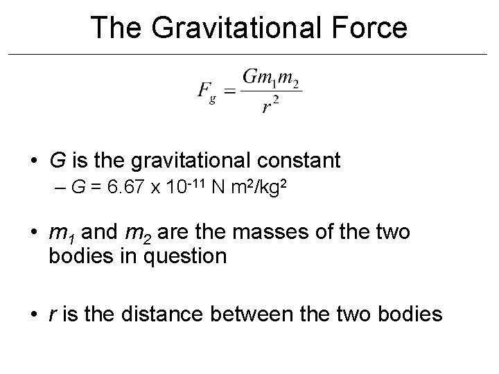 The Gravitational Force • G is the gravitational constant – G = 6. 67 The Gravitational Force • G is the gravitational constant – G = 6. 67