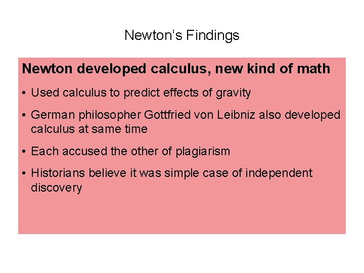 Newton’s Findings Newton developed calculus, new kind of math • Used calculus to predict Newton’s Findings Newton developed calculus, new kind of math • Used calculus to predict