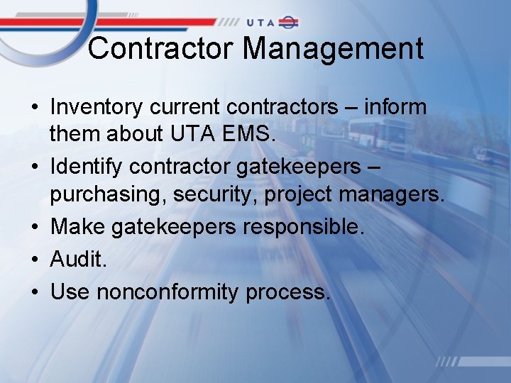 Contractor Management • Inventory current contractors – inform them about UTA EMS. • Identify