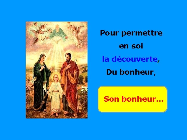 Pour permettre en soi . la découverte, Du bonheur, . Son bonheur… 