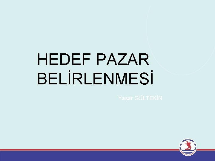 HEDEF PAZAR BELİRLENMESİ Yaşar GÜLTEKİN 