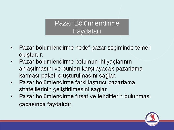 Pazar Bölümlendirme Faydaları • • Pazar bölümlendirme hedef pazar seçiminde temeli oluşturur. Pazar bölümlendirme