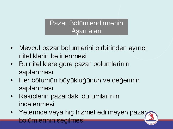 Pazar Bölümlendirmenin Aşamaları • Mevcut pazar bölümlerini birbirinden ayırıcı niteliklerin belirlenmesi • Bu niteliklere