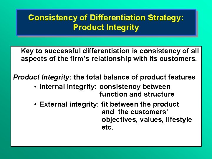 Consistency of Differentiation Strategy: Product Integrity Key to successful differentiation is consistency of all Consistency of Differentiation Strategy: Product Integrity Key to successful differentiation is consistency of all