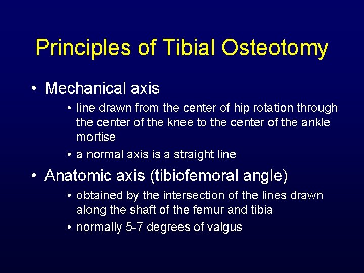 Principles of Tibial Osteotomy • Mechanical axis • line drawn from the center of