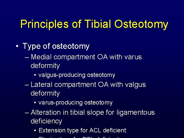 Principles of Tibial Osteotomy • Type of osteotomy – Medial compartment OA with varus