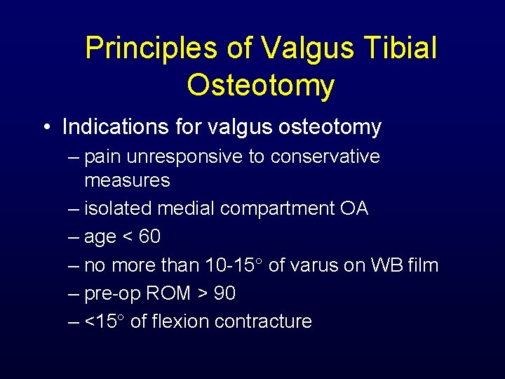 Principles of Valgus Tibial Osteotomy • Indications for valgus osteotomy – pain unresponsive to