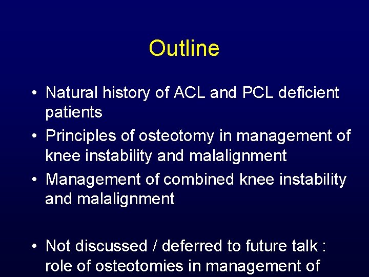 Outline • Natural history of ACL and PCL deficient patients • Principles of osteotomy