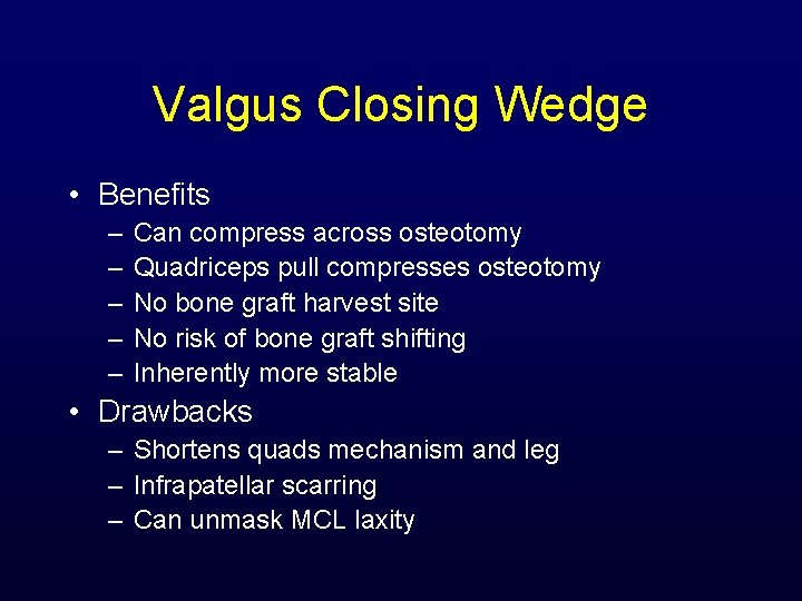 Valgus Closing Wedge • Benefits – – – Can compress across osteotomy Quadriceps pull