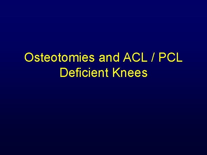 Osteotomies and ACL / PCL Deficient Knees 