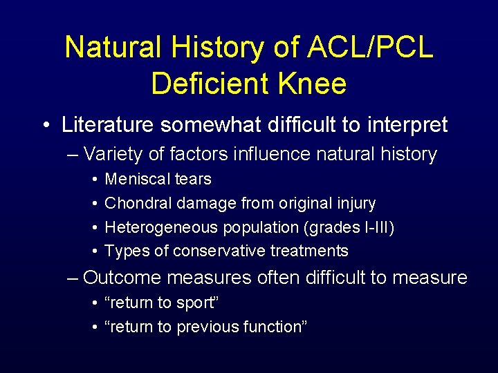 Natural History of ACL/PCL Deficient Knee • Literature somewhat difficult to interpret – Variety