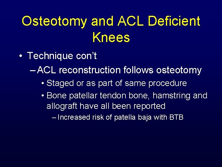 Osteotomy and ACL Deficient Knees • Technique con’t – ACL reconstruction follows osteotomy •