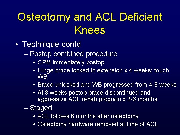 Osteotomy and ACL Deficient Knees • Technique contd – Postop combined procedure • CPM