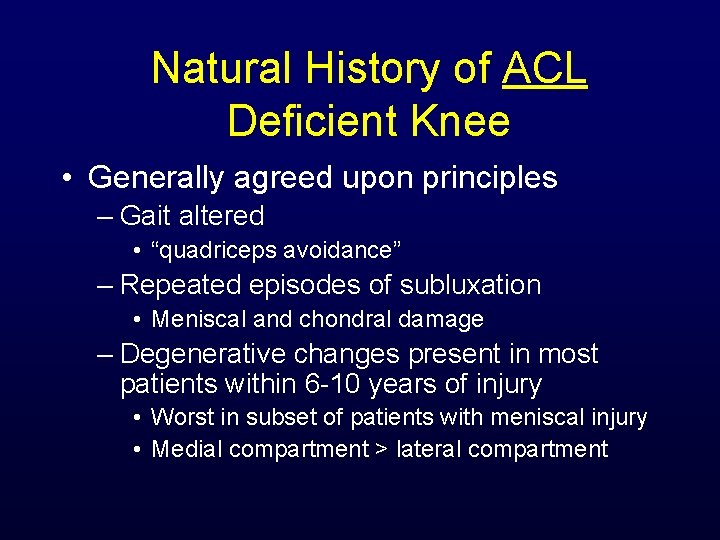 Natural History of ACL Deficient Knee • Generally agreed upon principles – Gait altered